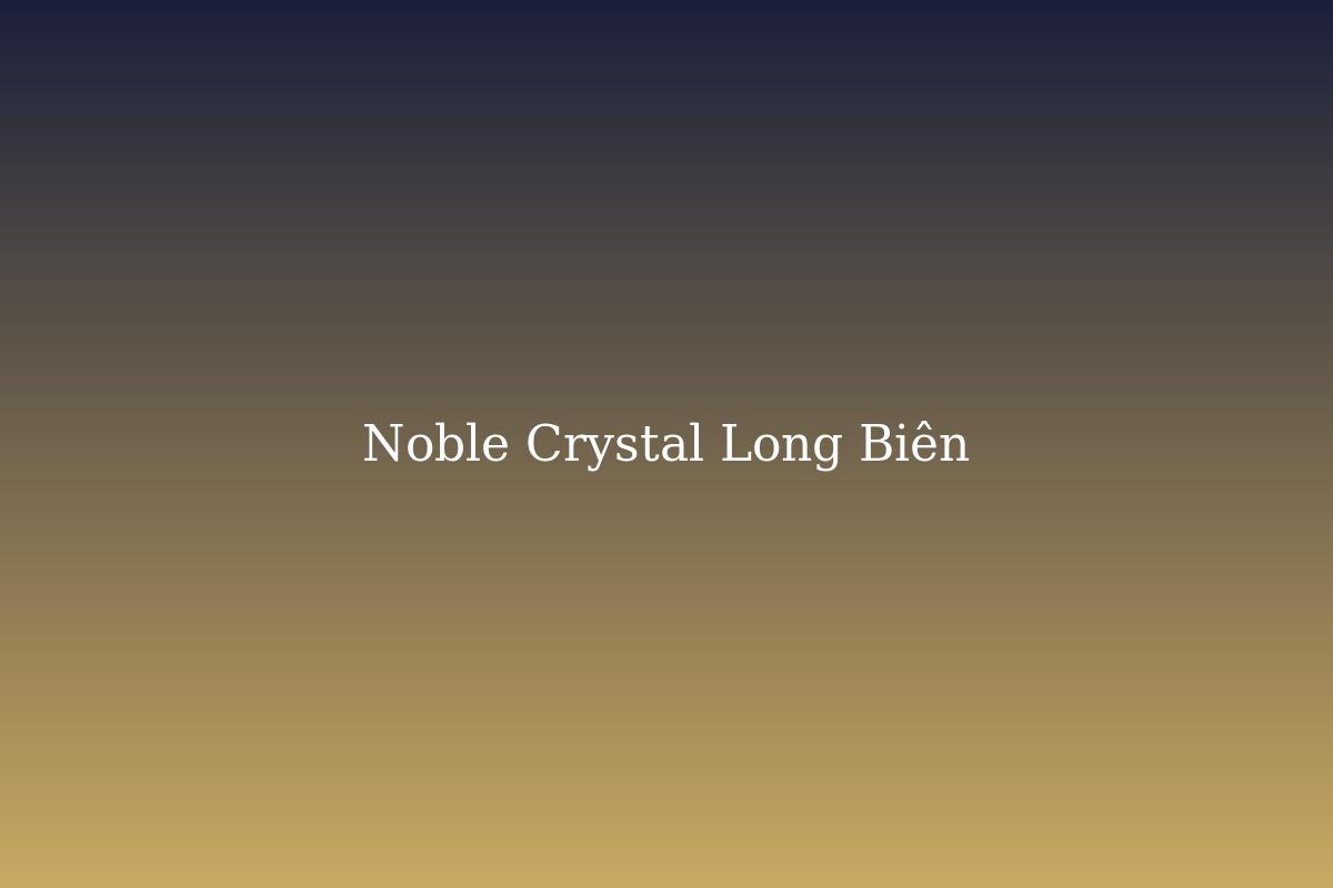 Noble Crystal Long Biên WorldHotels Residences