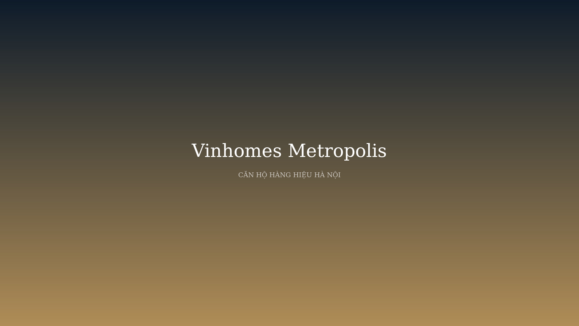 Vinhomes Metropolis Liễu Giai - Khu căn hộ siêu cao cấp giữa trung tâm hành chính Ba Đình phối cảnh tổng thể